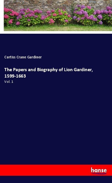 The Papers and Biography of Lion Gardiner 1599-1663