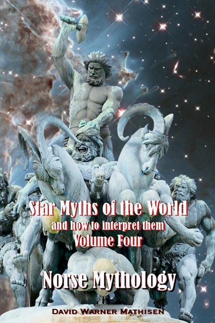 Star Myths of the World and how to interpret them: Volume Four: Norse Mythology