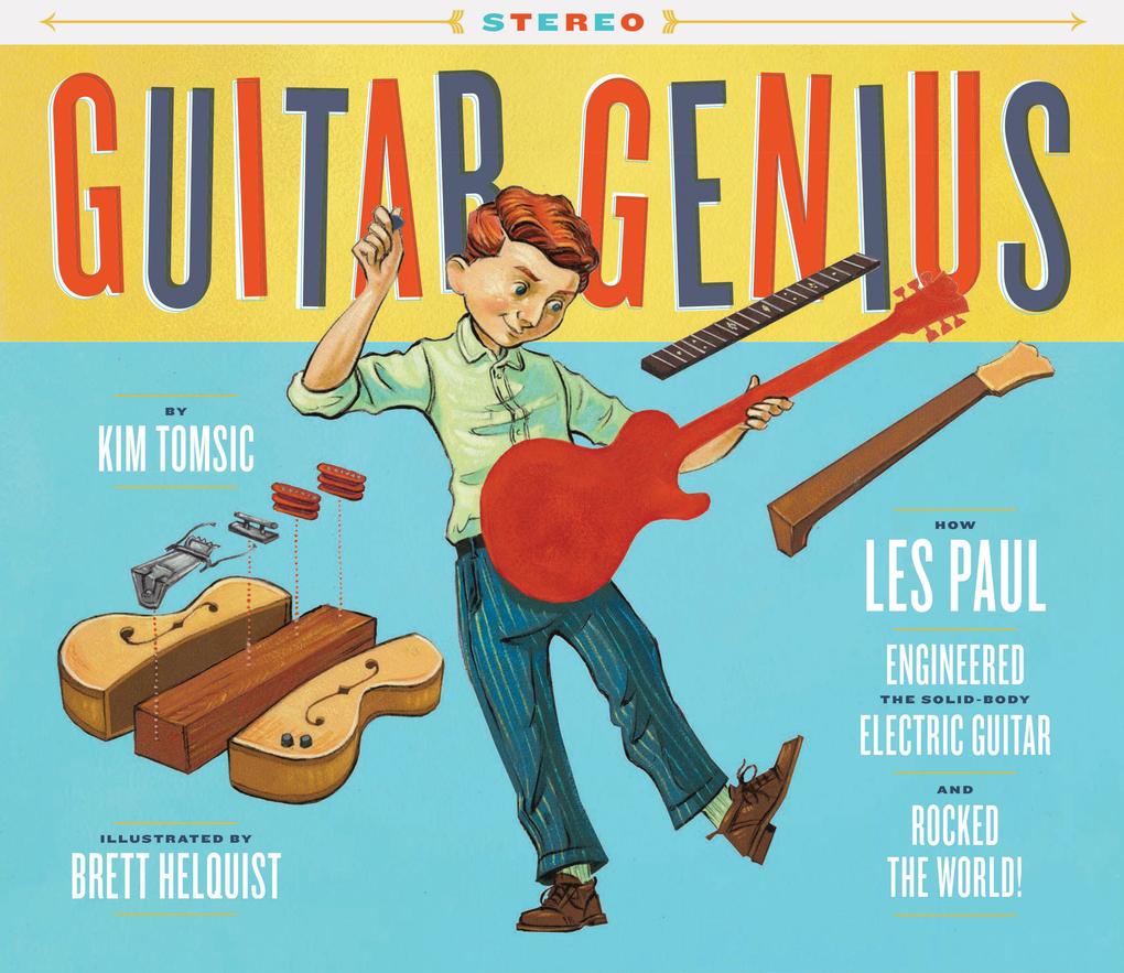Guitar Genius: How Les Paul Engineered the Solid-Body Electric Guitar and Rocked the World (Children‘s Music Books Picture Books Guitar Books Music Books for Kids)