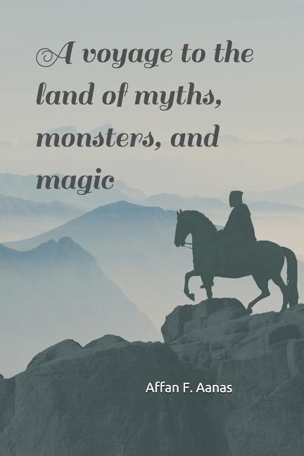 A Voyage to the Land of Myths Monsters and Magic: -A Tale That Will Thrill Your Heart