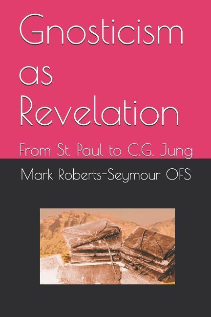 Gnosticism as Revelation: From St. Paul to C.G. Jung