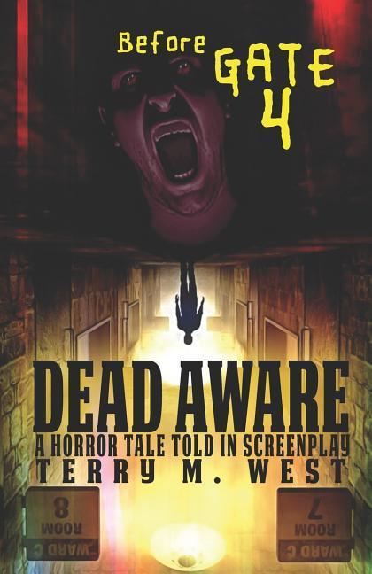 Dead Aware: A Horror Tale Told in Screenplay: Before Gate 4