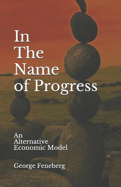 In the Name of Progress: An Alternative Economic Model