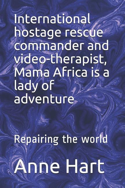 International Hostage Rescue Commando and Video-Therapist Mama Africa Is a Lady of Adventure: Repairing the World