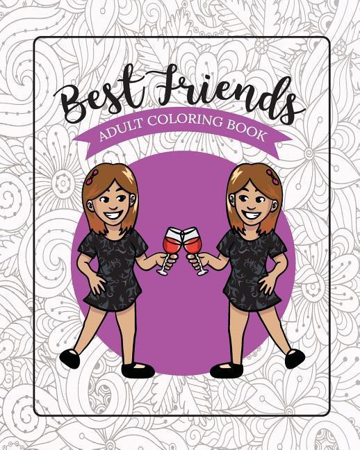 Best Friends Adult Coloring Book: Funny Best Friend Sayings and Quotes with Relaxing Patterns and Animals to Color