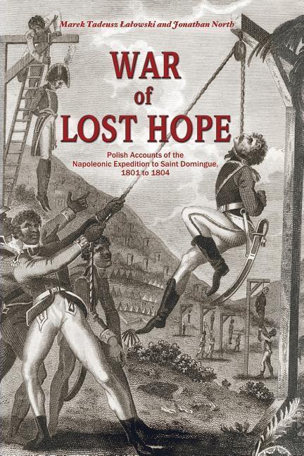 War of Lost Hope: Polish Accounts of the Napoleonic Expedition to Saint Domingue 1801 to 1804