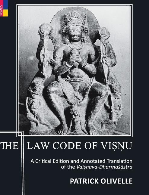 The Law Code Of Viṣṇu: A Critical Edition and Annotated Translation of the Vaiṣṇava-Dharmaśāstra
