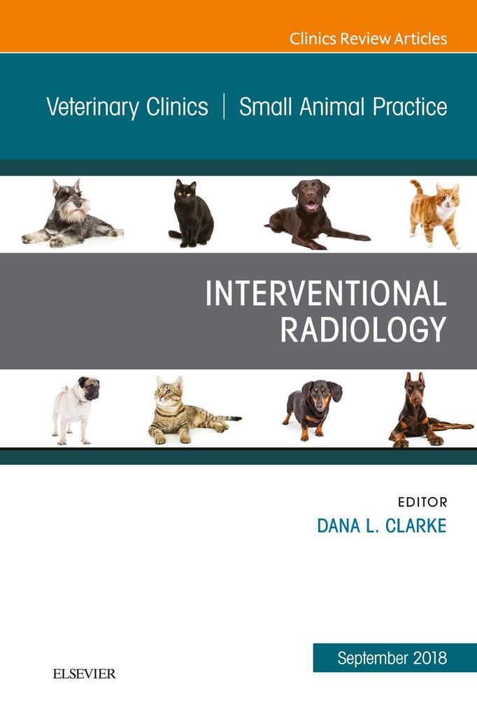 Interventional Radiology An Issue of Veterinary Clinics of North America: Small Animal Practice - EBK