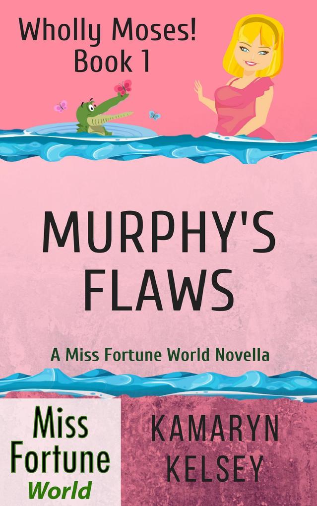 Murphy‘s Flaws (Miss Fortune World: Wholly Moses! #1)