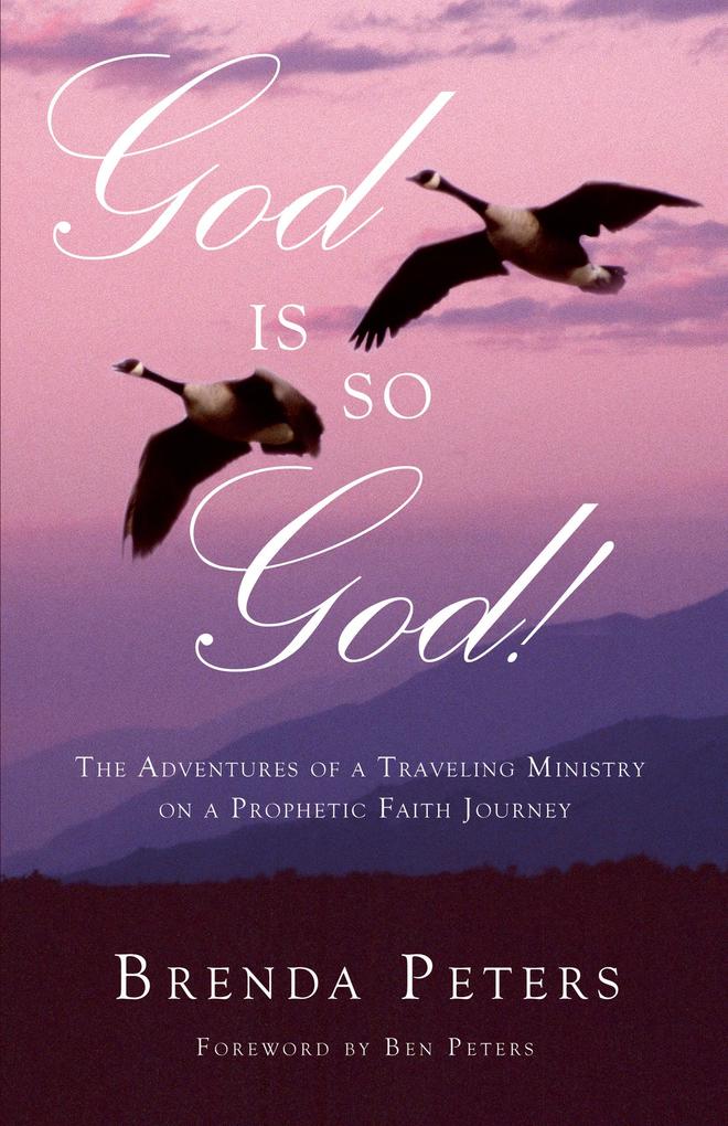 God is So God!: The Adventures of a Traveling Ministry on a Prophetic Faith Journey