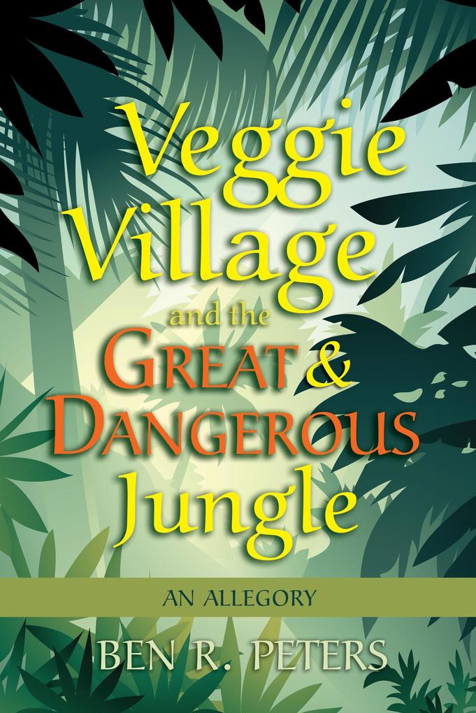 Veggie Village and the Great & Dangerous Jungle: An Allegory