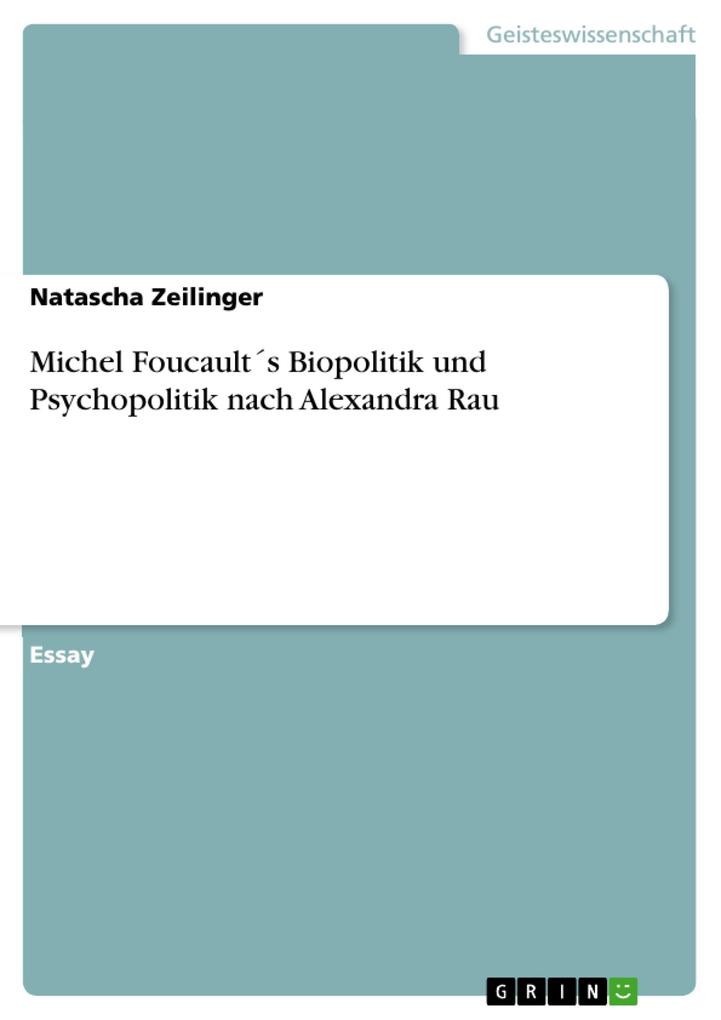 Michel Foucaults Biopolitik und Psychopolitik nach Alexandra Rau