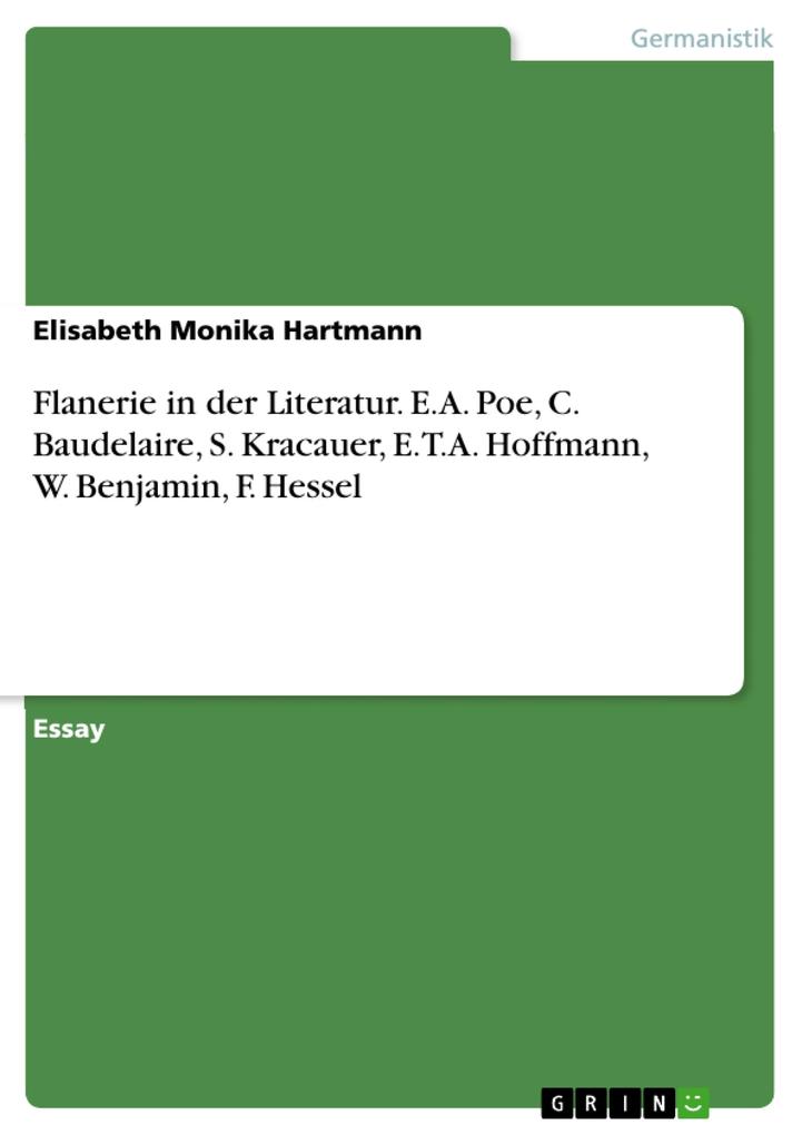 Flanerie in der Literatur. E.A. Poe C. Baudelaire S. Kracauer E.T.A. Hoffmann W. Benjamin F. Hessel