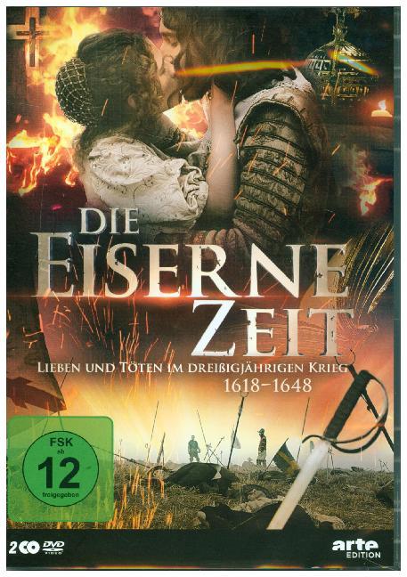 Die eiserne Zeit - Lieben und Töten im Dreißigjährigen Krieg (1618-1648)