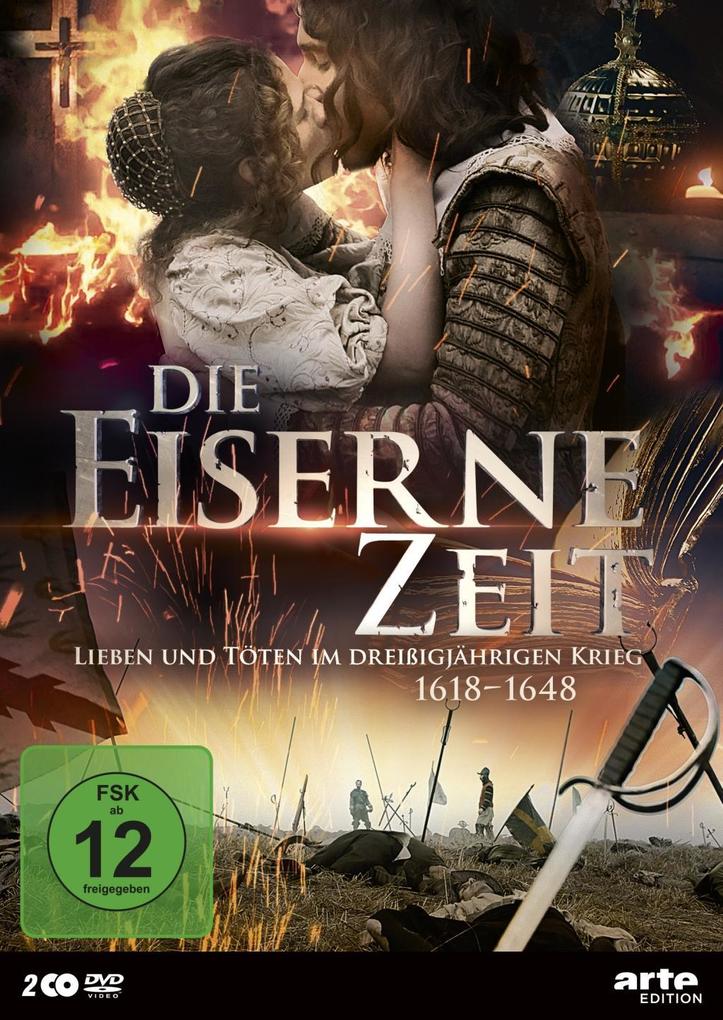 Die eiserne Zeit - Lieben und Töten im Dreißigjährigen Krieg (1618-1648)