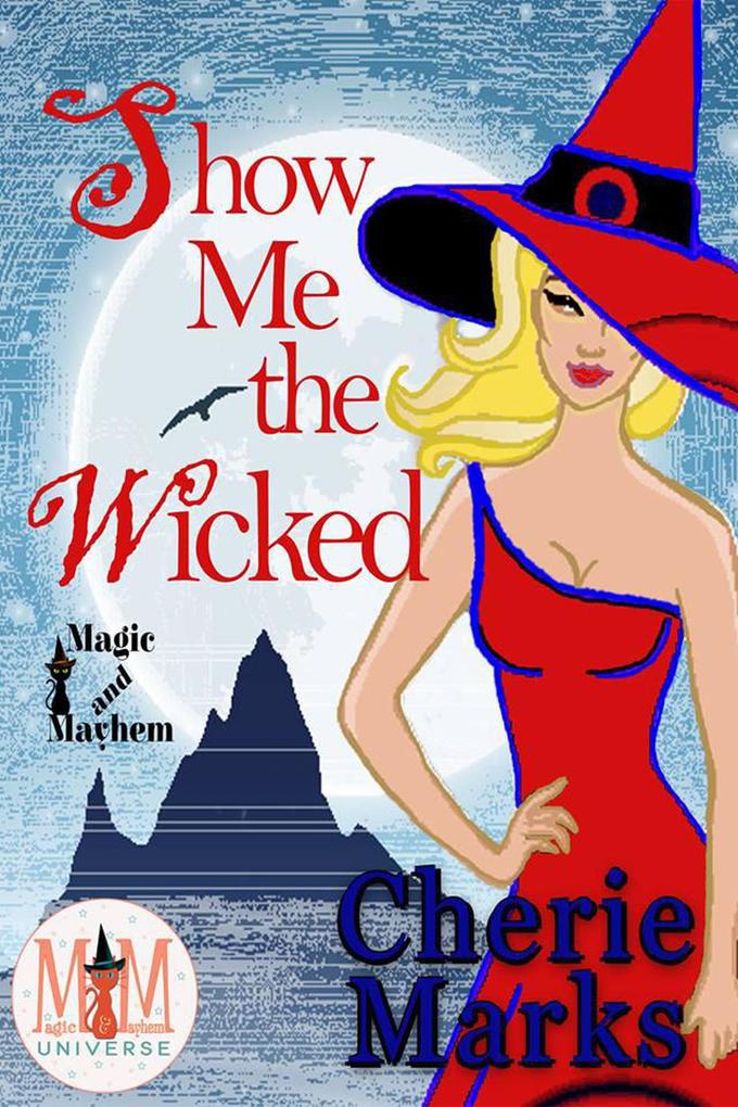 Show Me The Wicked: Magic and Mayhem Universe (Wicked Hearts #2)