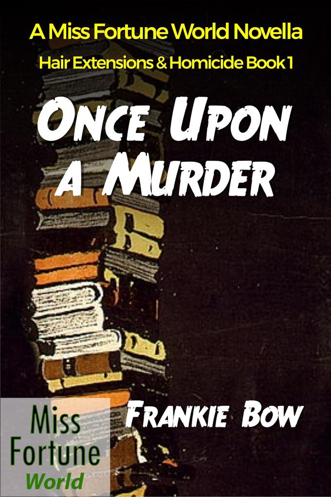 Once Upon a Murder (Miss Fortune World: Hair Extensions and Homicide #1)