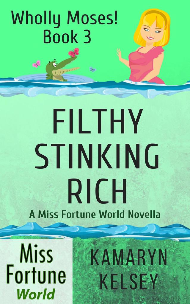 Filthy Stinking Rich (Miss Fortune World: Wholly Moses! #3)
