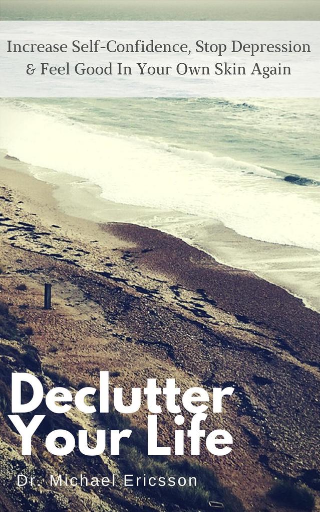 Declutter Your Life: Increase Self-Confidence Stop Depression & Feel Good in Your Own Skin Again