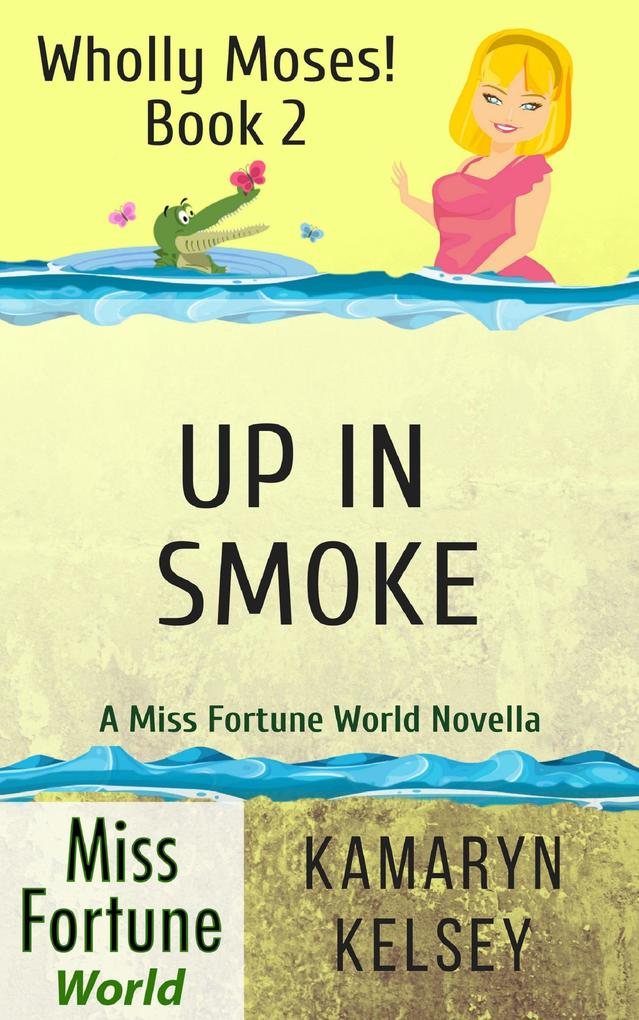 Up In Smoke (Miss Fortune World: Wholly Moses! #2)