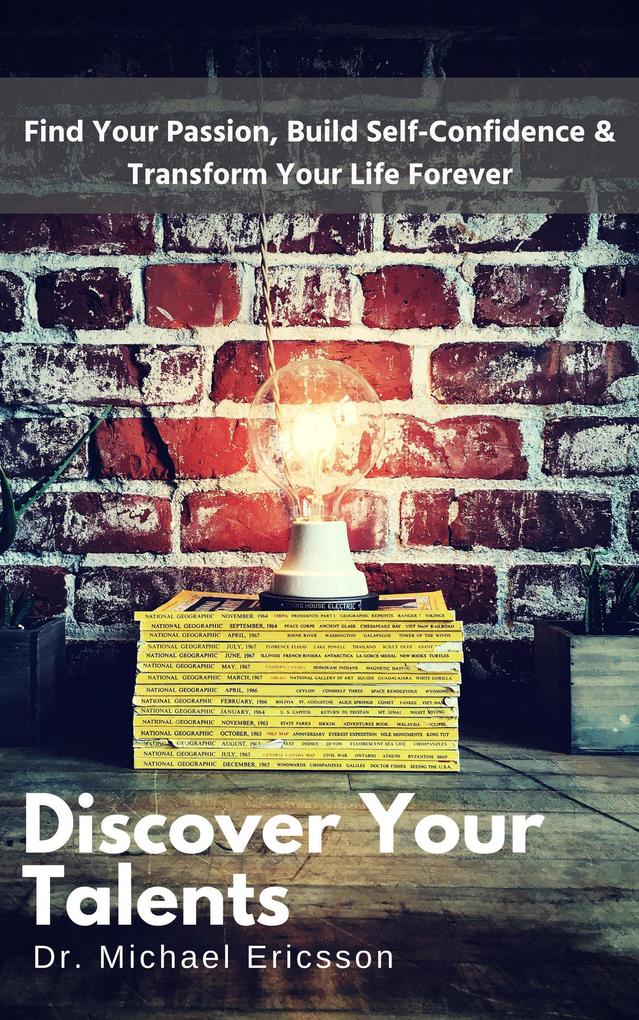 Discover Your Talents: Find Your Passion Build Self-Confidence & Transform Your Life Forever