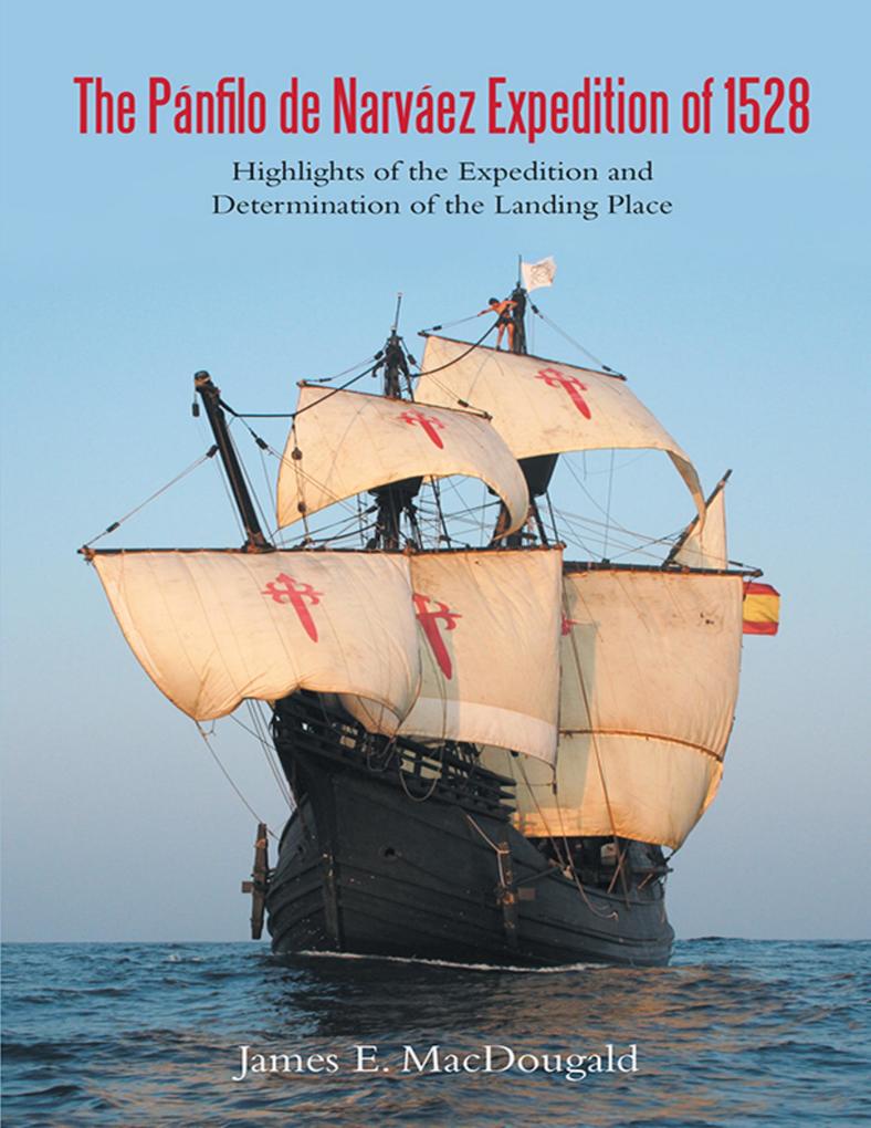 The Pánfilo de Narváez Expedition of 1528: Highlights of the Expedition and Determination of the Landing Place