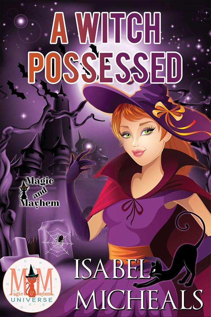 A Witch Possessed: Magic and Mayhem Universe (Magick and Chaos #1)