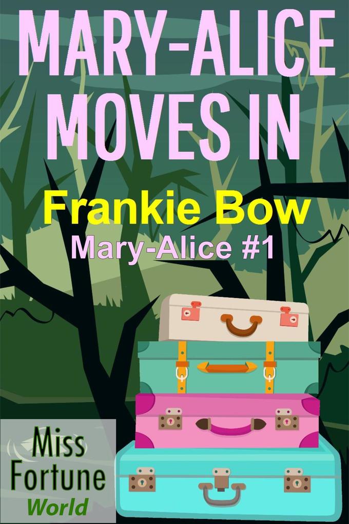 Mary-Alice Moves In (Miss Fortune World: The Mary-Alice Files #1)