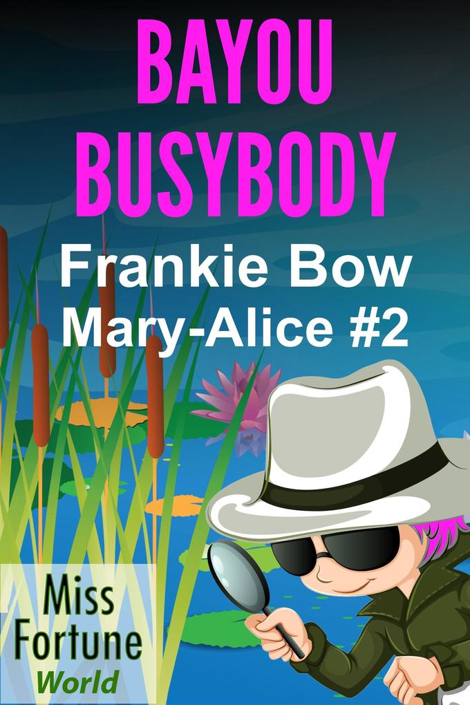 Bayou Busybody (Miss Fortune World: The Mary-Alice Files #2)
