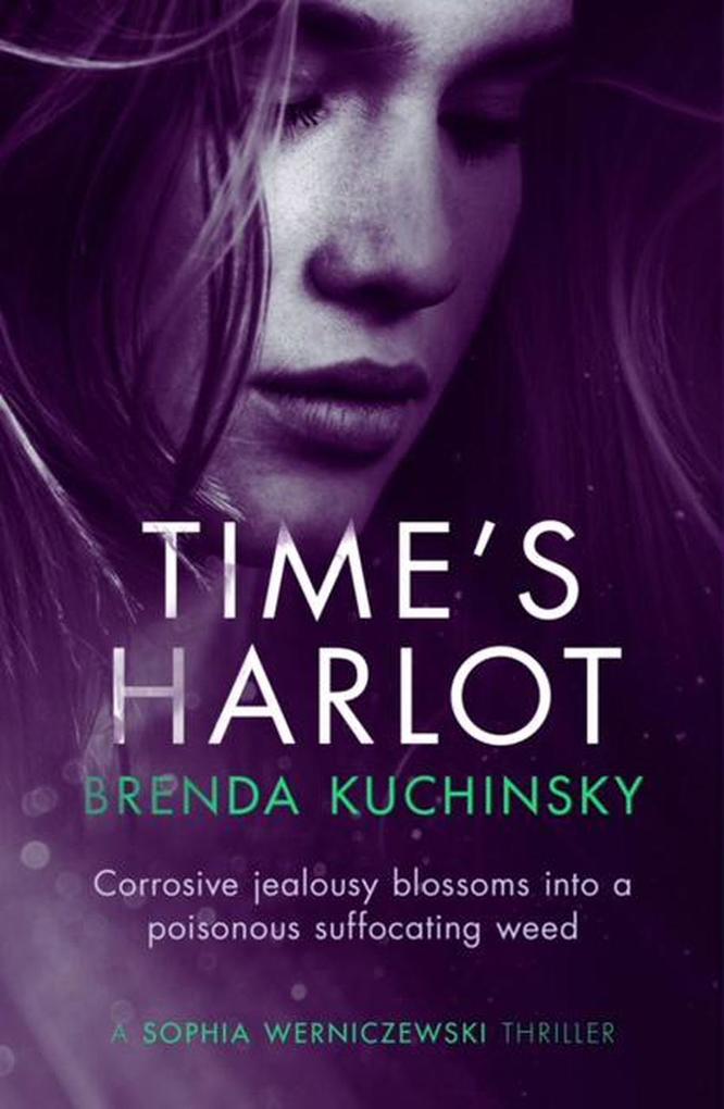 Time‘s Harlot: Corrosive Jealousy Blossoms into a Poisonous Suffocating Weed (A Sophia Werniczewski Thriller #2)