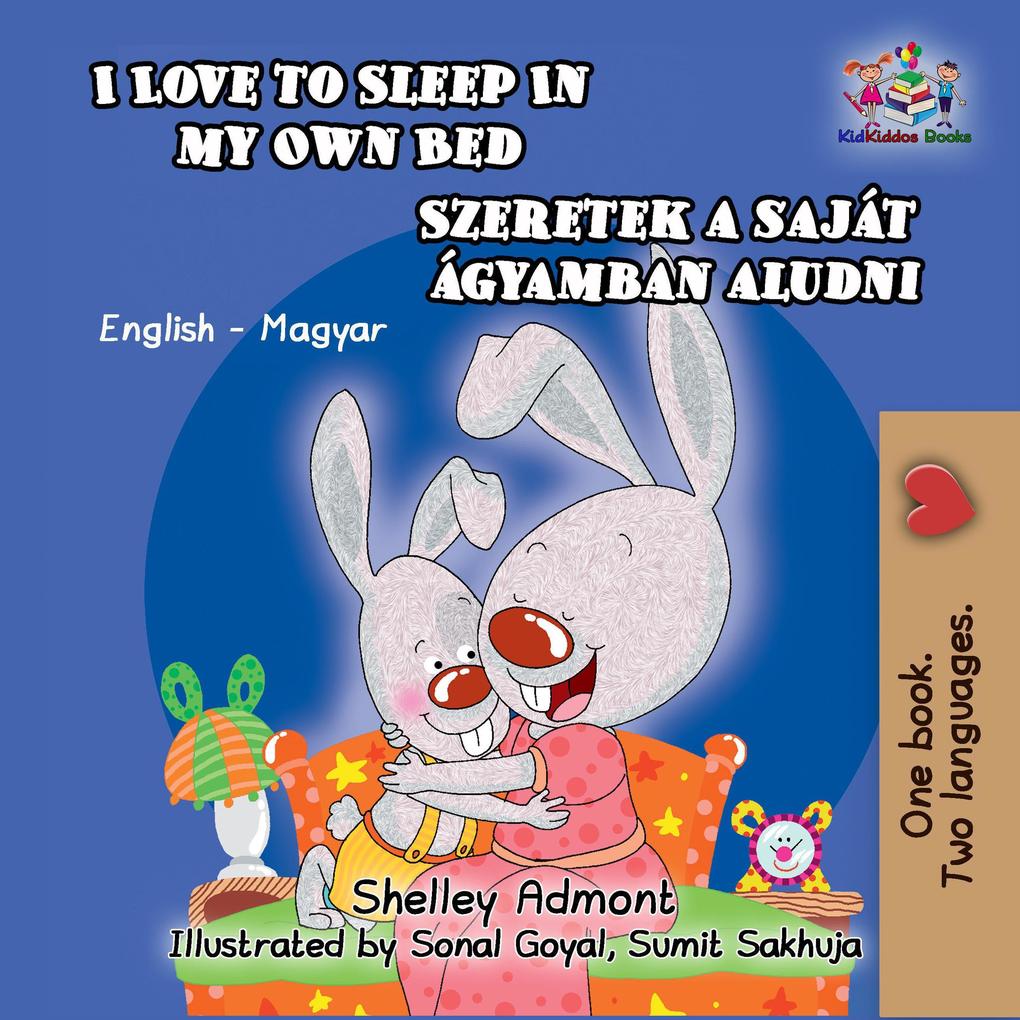  to Sleep in My Own Bed Szeretek a saját ágyamban aludni (English Hungarian Bilingual Collection)
