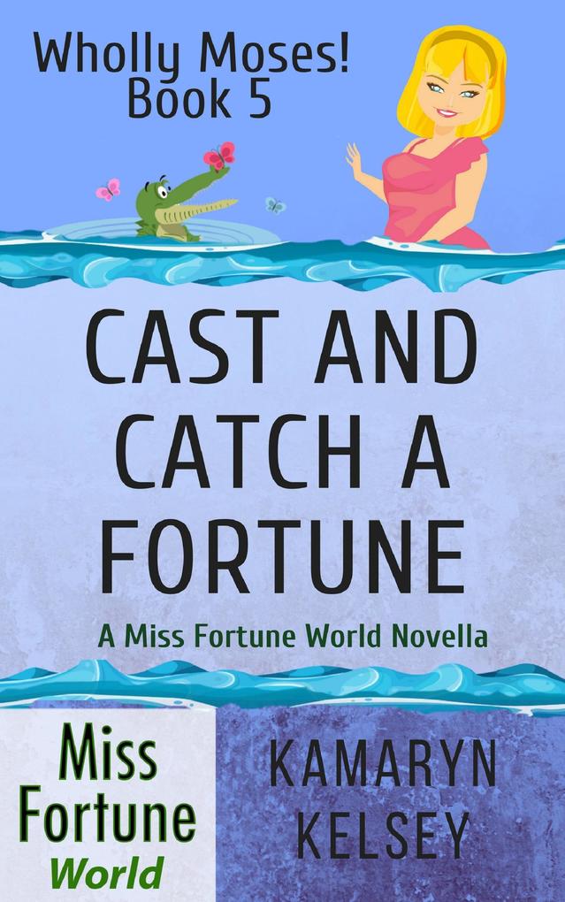 Cast and Catch a Fortune (Miss Fortune World: Wholly Moses! #5)