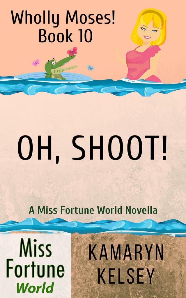 Oh Shoot! (Miss Fortune World: Wholly Moses! #10)