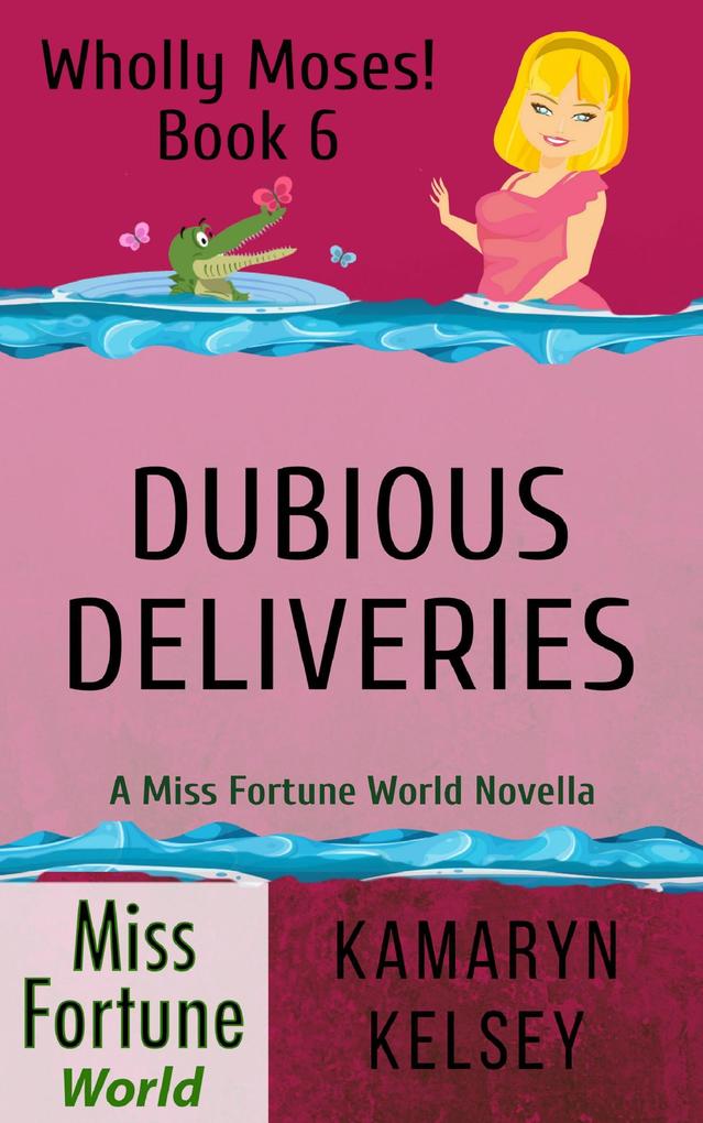 Dubious Deliveries (Miss Fortune World: Wholly Moses! #6)