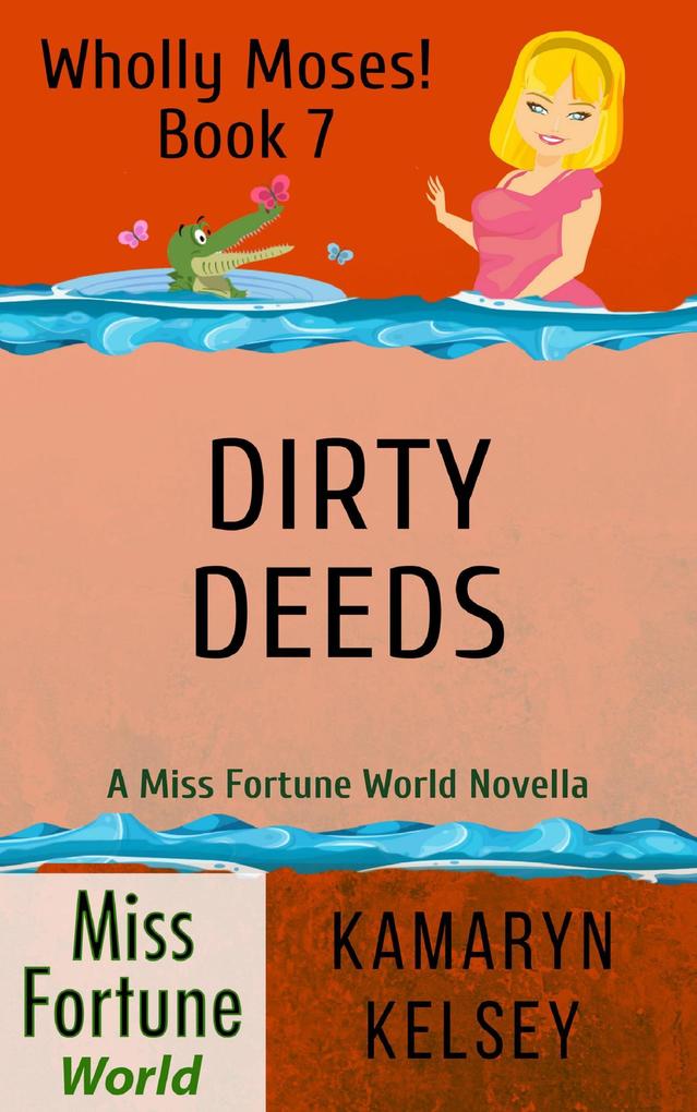 Dirty Deeds (Miss Fortune World: Wholly Moses! #7)