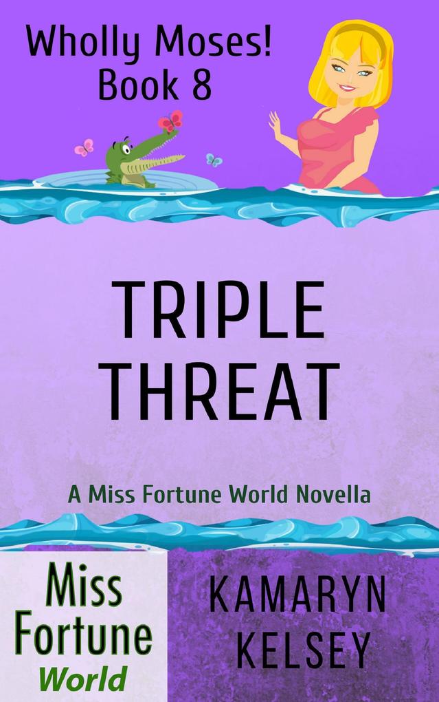 Triple Threat (Miss Fortune World: Wholly Moses! #8)