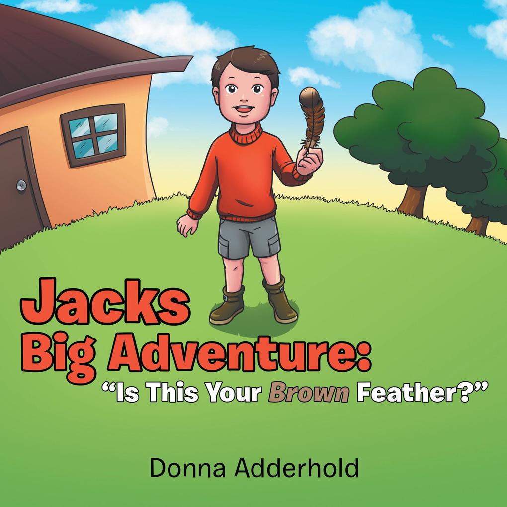 Jacks Big Adventure: Is This Your Brown Feather?