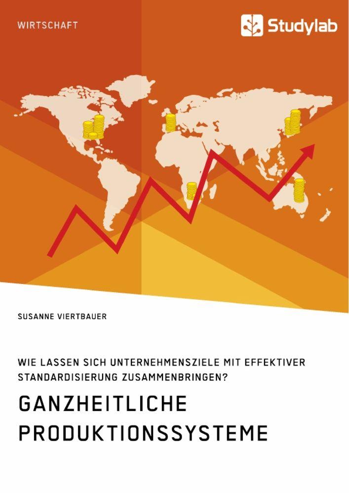 Ganzheitliche Produktionssysteme. Wie lassen sich Unternehmensziele mit effektiver Standardisierung zusammenbringen?