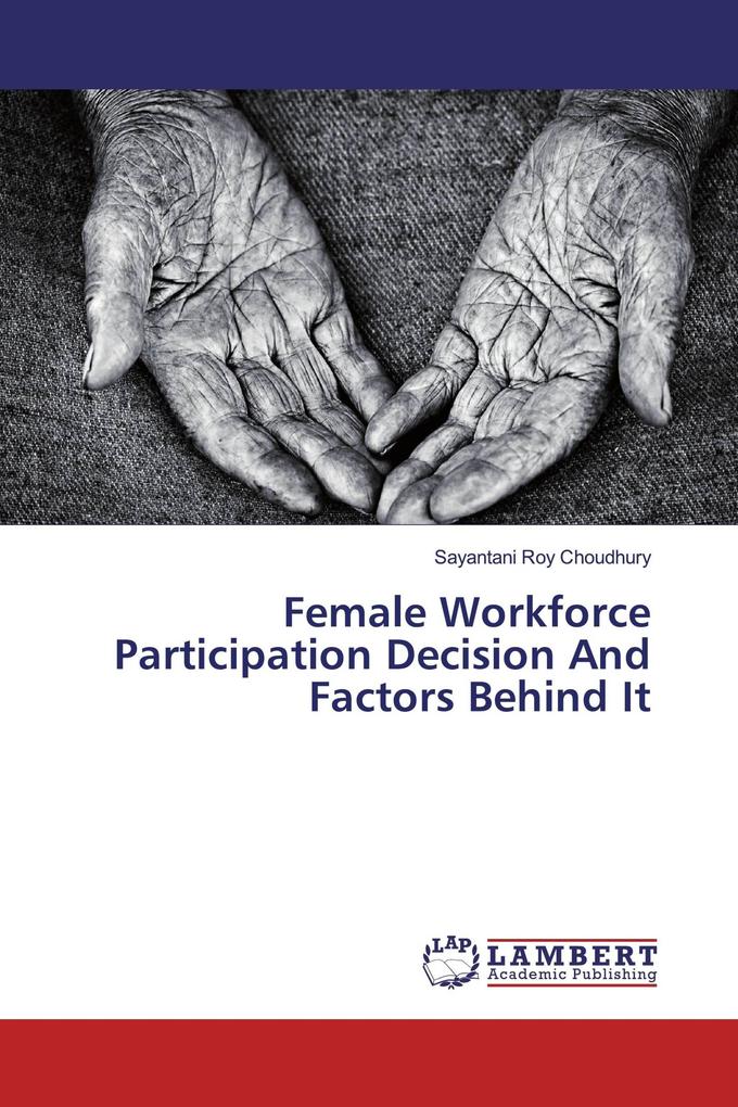 Female Workforce Participation Decision And Factors Behind It