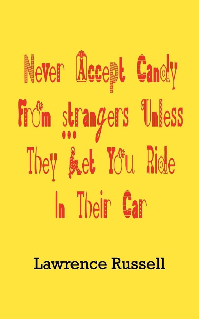Never Accept Candy From Strangers Unless They Let You Ride In Their Car