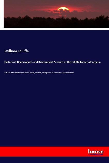 Historical Genealogical and Biographical Account of the Jolliffe Family of Virginia