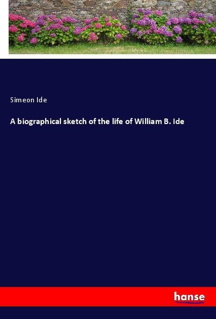 A biographical sketch of the life of William B. Ide