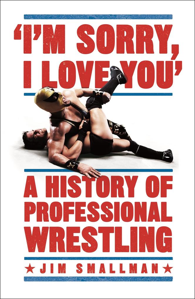 I‘m Sorry  You: A History of Professional Wrestling