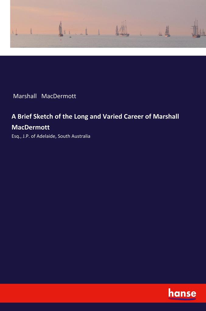 A Brief Sketch of the Long and Varied Career of Marshall MacDermott