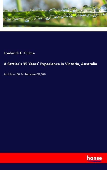 A Settler‘s 35 Years‘ Experience in Victoria Australia