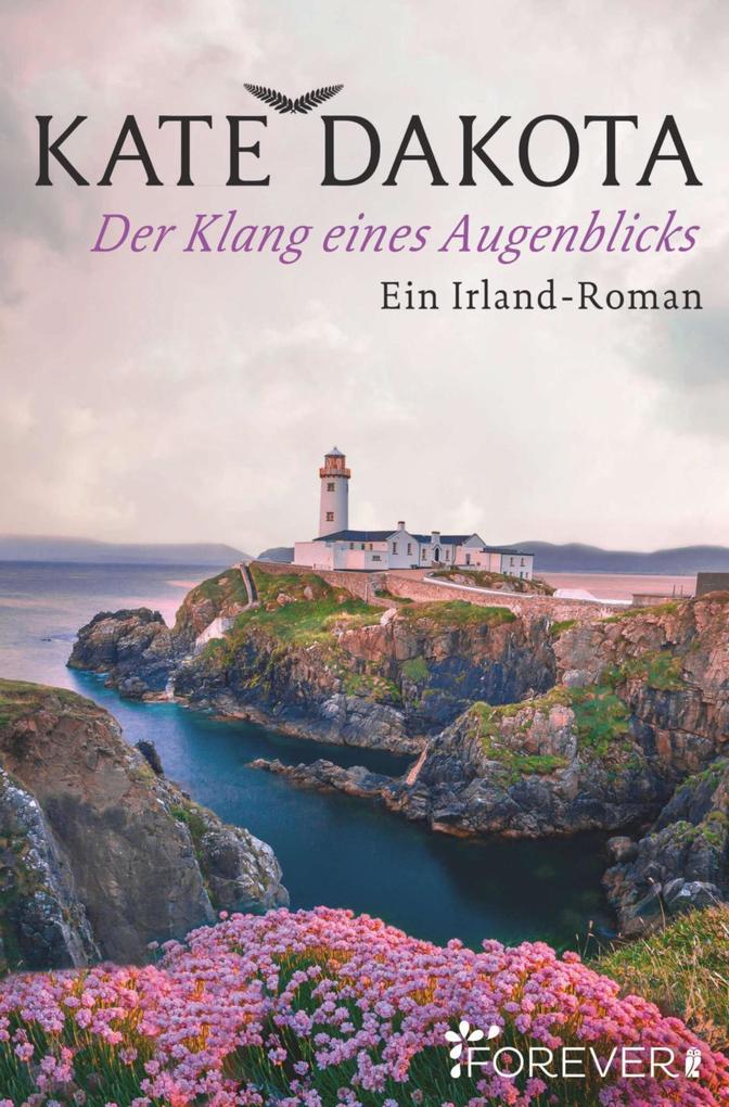 Kate Dakota Der Klang eines Augenblicks:Ein Irland-Roman 