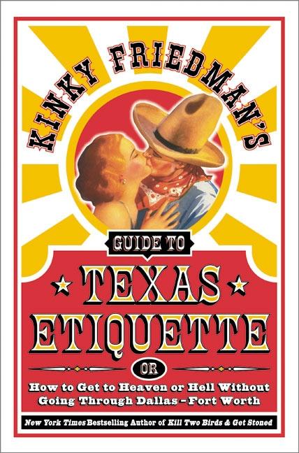 Kinky Friedman‘s Guide to Texas Etiquette