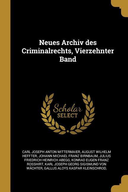 Neues Archiv Des Criminalrechts Vierzehnter Band
