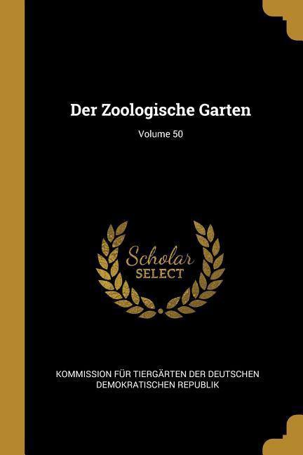 Der Zoologische Garten; Volume 50