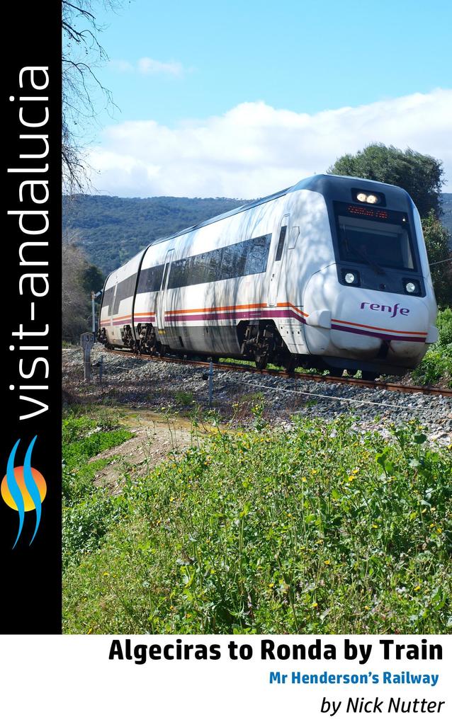 Algeciras to Ronda by Train - Mr Henderson‘s Railway (Visit Andalucia for the Curious Traveller #1)
